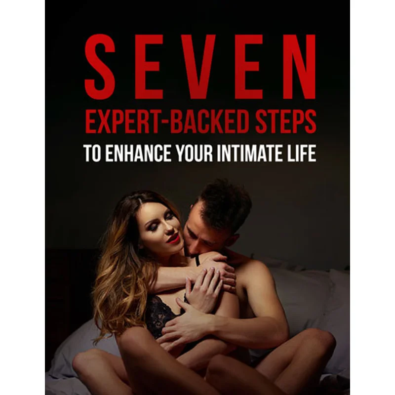 Seven Expert-Backed Steps to Enhance Your Intimate Life